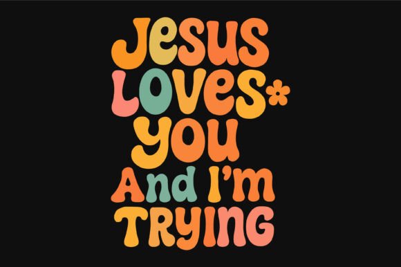 Jesus Loves You, I’m Trying