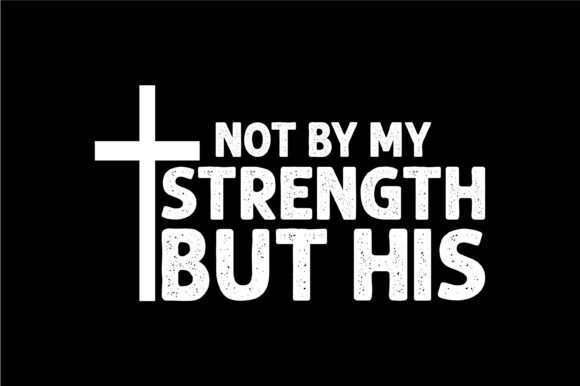 Not by My Strength His