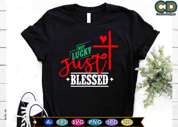 Not Lucky Just Blessed Free T-shirt