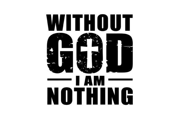 Without God I Am Nothing
